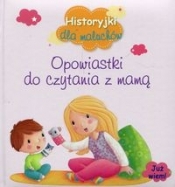 Historyjki dla maluchów Opowiastki do czytania z mamą