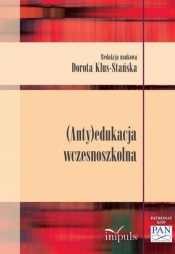 (Anty)edukacja wczesnoszkolna - Dorota Klus-Stańska