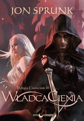 Władca Cienia Trylogia Cienia Tom 3 - Jon Sprunk, Jon Sprunk