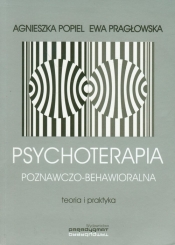 Psychoterapia poznawczo behawioralna - Pragłowska Ewa, Popiel Agnieszka