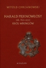 Harald Pięknowłosy (ok. 850?933). Król Wikingów Postać władcy Witold Chrzanowski