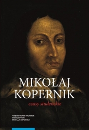 Mikołaj Kopernik Czasy studenckie Kraków, Bolonia, Rzym, Padwa i Ferrara (1491-1503) Miejsca - ludzi - Chachaj Marian