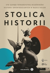 Stolica Historii. Sto gawęd Towarzystwa Miłośników Historii - null null