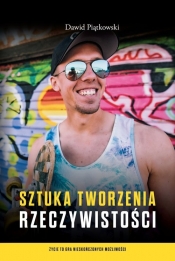 Sztuka tworzenia rzeczywistości - Dawid Piątkowki