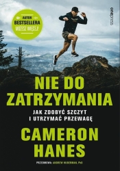 Nie do zatrzymania. Jak zdobyć szczyt i utrzymać.. - Andrew D. Huberman, Cameron Hanes
