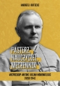 Pasterz, nauczyciel, męczennik. Arcybiskup Antoni Julian Nowowiejski (1858-1941) - Andrzej Rutecki
