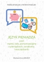 Język pieniądza, czyli mamo, tato, porozmawiajmy o pieniądzach, zarabianiu i oszczędzaniu - Paweł Rygielski, Patryk Rygielski