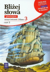 Bliżej słowa 3. Zeszyt ćwiczeń do gimnazjum. Część 2 - Ewa Horwath