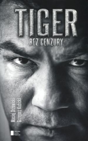 Tiger bez cenzury - Michalczewski Dariusz, Drzewicki Maciej, Kubicki Grzegorz