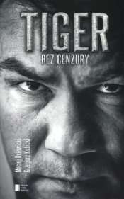 Tiger bez cenzury - Michalczewski Dariusz, Drzewicki Maciej, Kubicki Grzegorz
