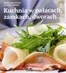 Kuchnia w pałacach  zamkach i dworach Barbara Kaniewska, Jarosław Cybulski