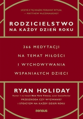 Rodzicielstwo na każdy dzień roku. 366 medytacji na temat miłości i wychowywania wspaniałych dzieci - Ryan Holiday