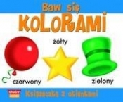 Baw się kolorami. Książeczka z okienkami - Opracowanie zbiorowe