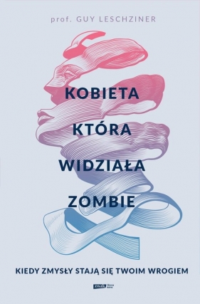 Kobieta, która widziała zombie. Kiedy zmysły stają się twoim wrogiem - Guy Leschziner