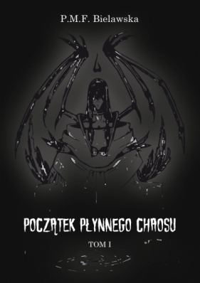 Początek płynnego chaosu. Tom 1 - P.M.F. Bielawska