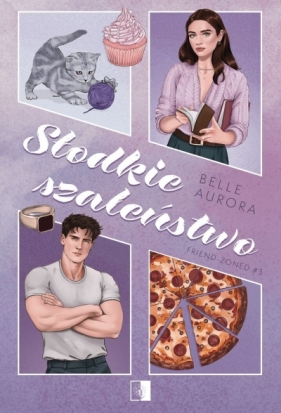 Słodkie szaleństwo. Seria Friend-Zoned. Tom 3 - Belle Aurora