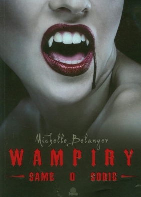 Wampiry same o sobie (Uszkodzona okładka) - Michelle Belanger