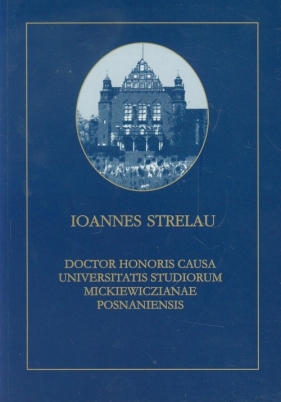 Ioannes Strelau Doctor Honoris Causa Universitatis Studiorum Mickiewiczianae Posnaniensis - Opracowanie zbiorowe