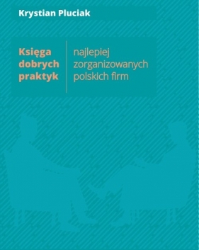 Księga dobrych praktyk. Najlepiej zorganizowanych polskich firm - Krystian Pluciak