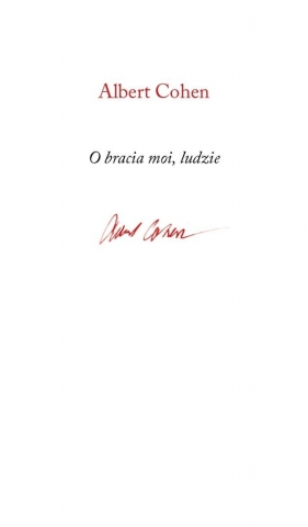 O bracia moi, ludzie - Albert Cohen