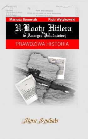 U-Booty Hitlera w Ameryce Południowej. - Wytykowski Piotr, Borowiak Mariusz