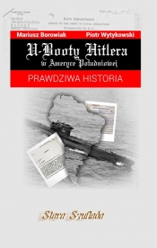 U-Booty Hitlera w Ameryce Południowej. - Borowiak Mariusz, Wytykowski Piotr