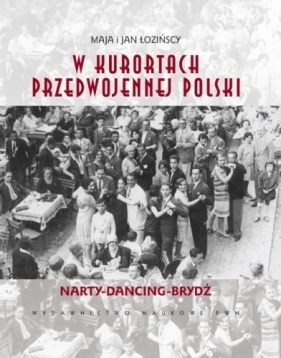 W kurortach przedwojennej Polski. Narty. Dancing. Brydż - Maja Łozińska, Jan Łoziński