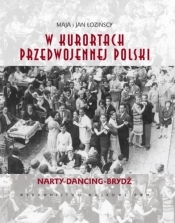 W kurortach przedwojennej Polski. Narty. Dancing. Brydż - Maja Łozińska, Jan Łoziński