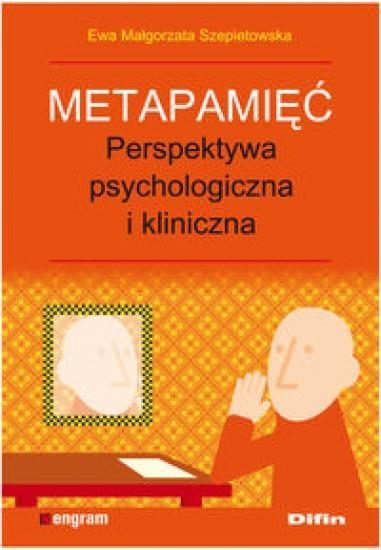 Metapamięć Perpektywa psychologiczna i kliniczna