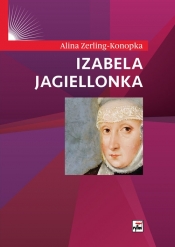 Izabela Jagiellonka - Zerling-Konopka Alina