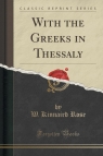 With the Greeks in Thessaly (Classic Reprint) Rose W. Kinnaird