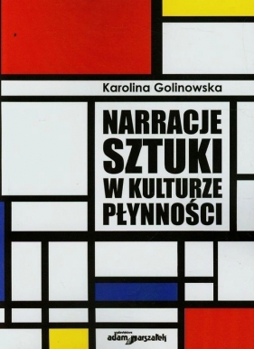 Narracje sztuki w kulturze płynności - Golinowska Karolina