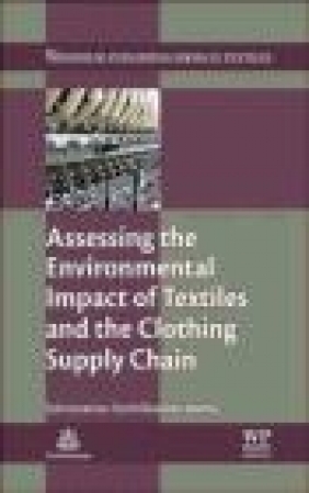 Assessing the Environmental Impact of Textiles and the Clothing Supply Chain Subramanian Senthilkannan Muthu, Subramaniam Senthilkann Muthu