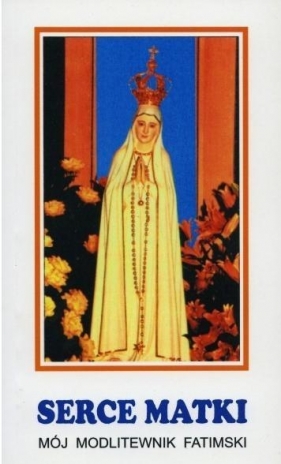 Serce Matki. Mój modlitewnik fatimski - o. Stanisław M. Kałdon OP