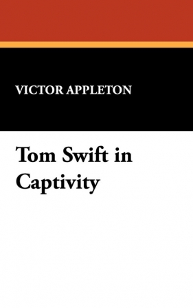Tom Swift in Captivity - Appleton Victor II