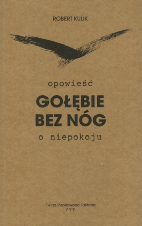 Gołębie bez nóg. Opowieść o niepokoju - Robert Kulik