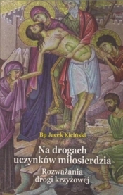 Na drogach uczynków miłosierdzia - Jacek Kicinski