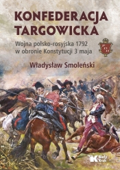 Konfederacja targowicka Wojna polsko-rosyjska 1792 w obronie Konstytucji 3 maja - Smoleński Władysław