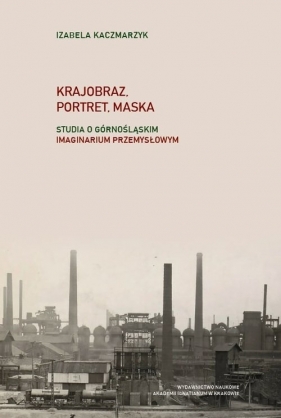 Krajobraz, portret, maska - Izabela Kaczmarzyk