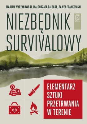 Niezbędnik survivalowy. Elementarz sztuki... - Marian Wyrzykowski, Małgorzata Galecka, Paweł Frankowski