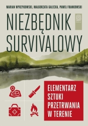 Niezbędnik survivalowy. Elementarz sztuki... - Marian Wyrzykowski, Małgorzata Galecka, Paweł Frankowski