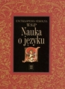 Nauka o języku. Encyklopedia szkolna Opracowanie zbiorowe