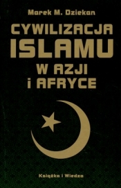 Cywilizacja Islamu w Azji i Afryce - Marek Dziekan