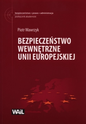 Bezpieczeństwo wewnętrzne Unii Europejskiej - Piotr Wawrzyk