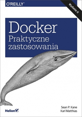 Docker Praktyczne zastosowania wyd.2 - Sean P. Kane, Karl Matthias