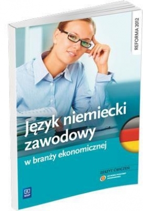 Język niemiecki zawodowy w branży ekonomicznej. Zeszyt ćwiczeń. Szkoły ponadgimnazjalne - Joanna Badowska-Kionka, Joanna Długokęcka