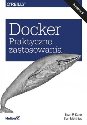Docker Praktyczne zastosowania wyd.2 - Kane Sean P., Matthias Karl