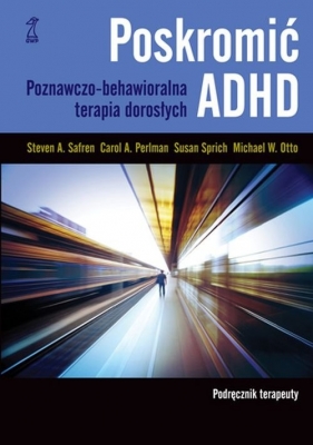 Poskromić ADHD Podręcznik terapeuty - Sprich Susan, Perlman Carol, Otto M, Steven A. Safren