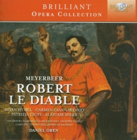 Meyerbeer: Robert le Diable - Bryan Hymel, Carmen Giannattasio, Patrizia Ciofi, Alastair Miles<br />