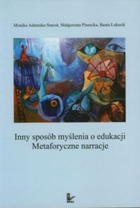 Inny sposób myślenia o edukacji z płytą CD - Adamska-Staroń Monika, Piasecka Małgorzata, Łukasik Beata